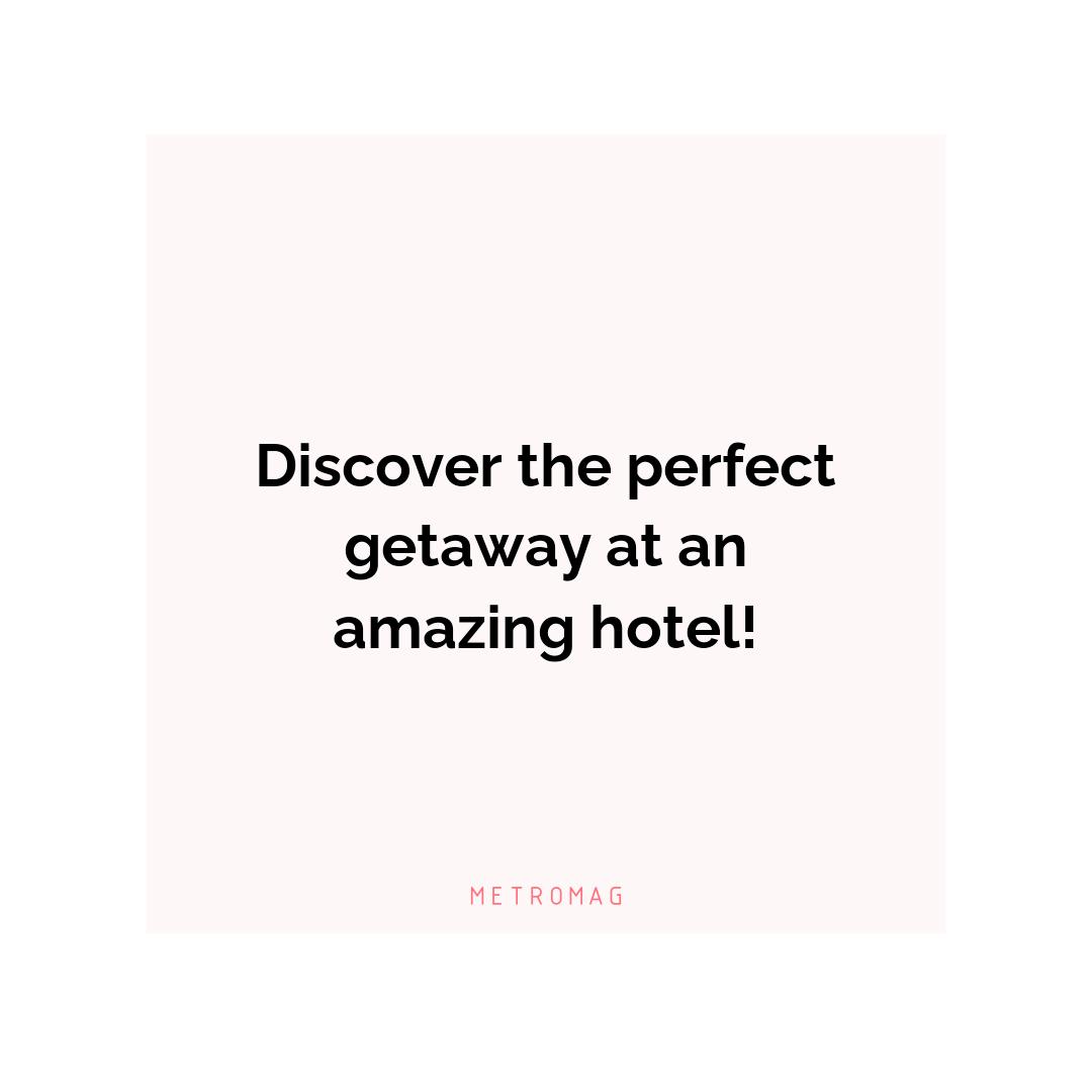Discover the perfect getaway at an amazing hotel!
