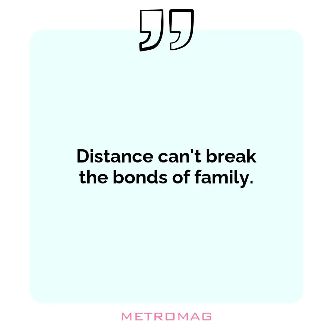 Distance can't break the bonds of family.