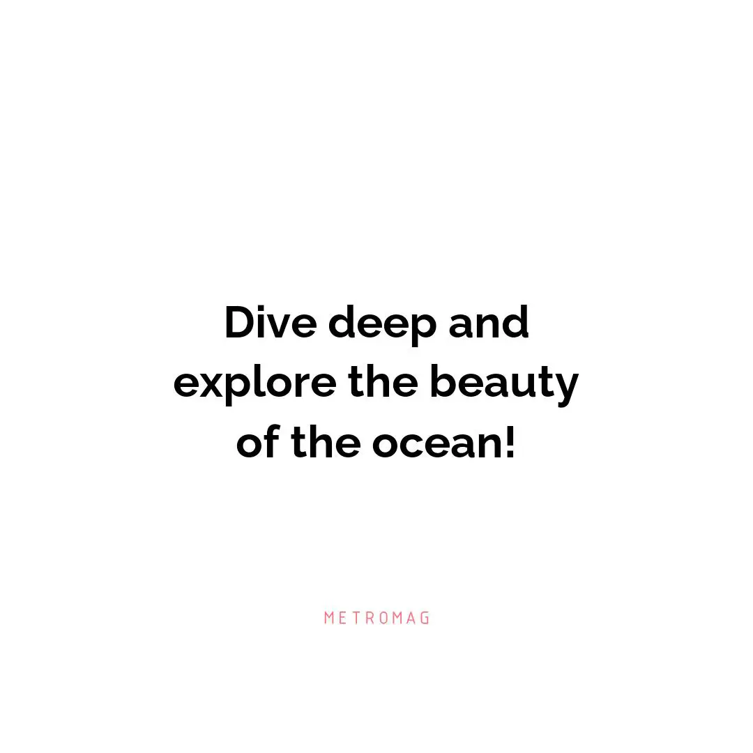 Dive deep and explore the beauty of the ocean!