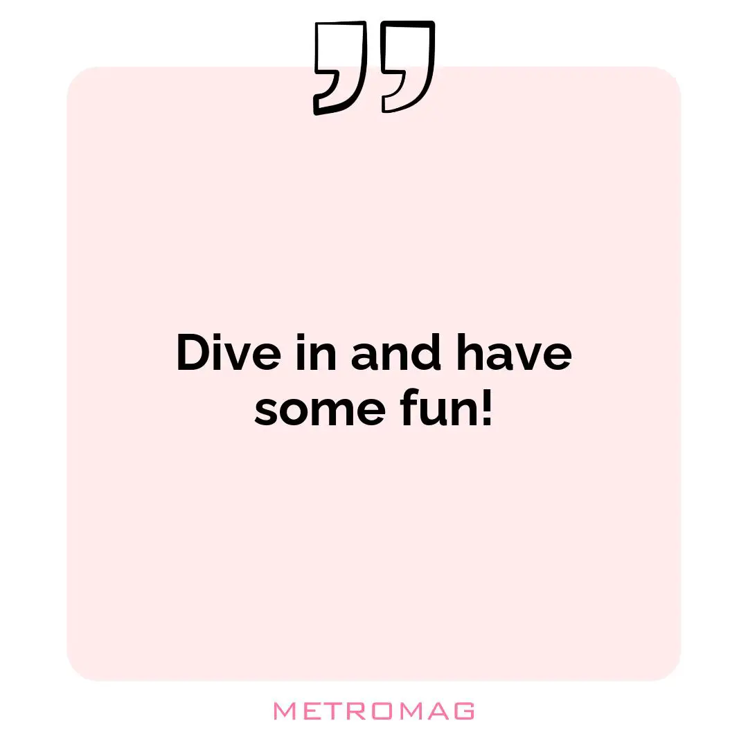 Dive in and have some fun!