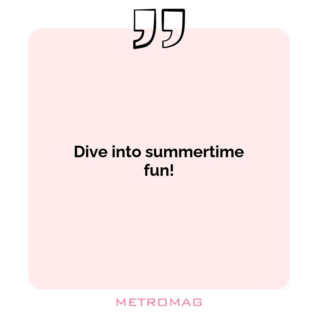 Dive into summertime fun!