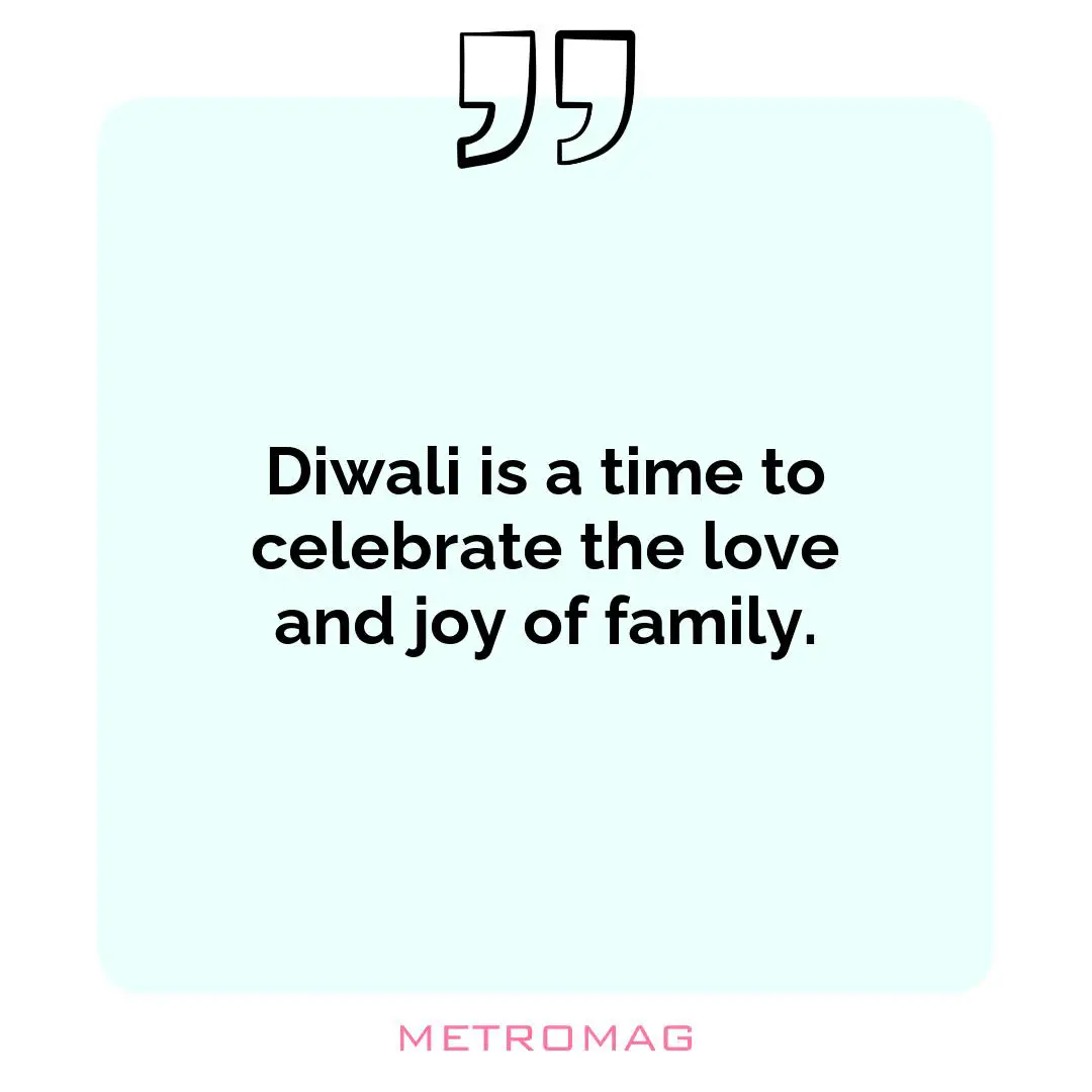 Diwali is a time to celebrate the love and joy of family.