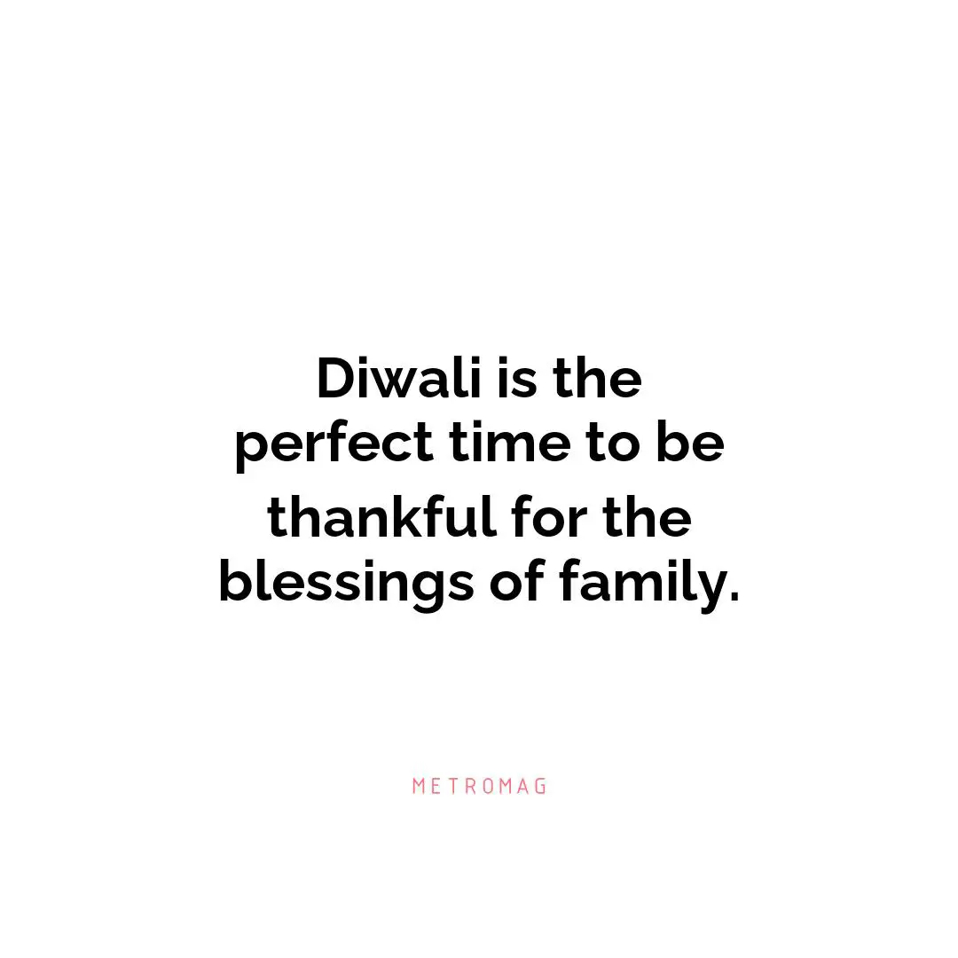 Diwali is the perfect time to be thankful for the blessings of family.