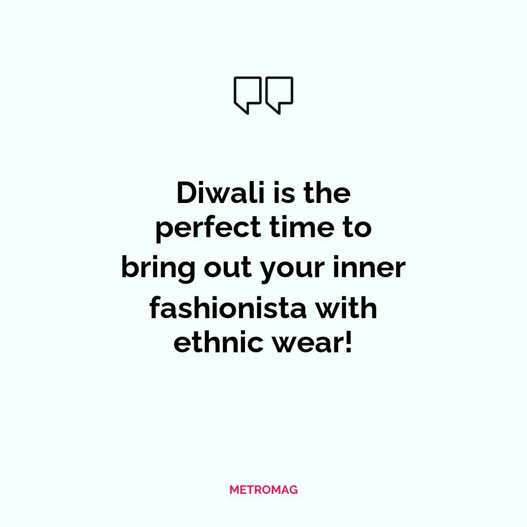 Diwali is the perfect time to bring out your inner fashionista with ethnic wear!