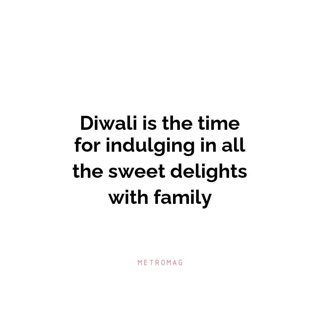 Diwali is the time for indulging in all the sweet delights with family