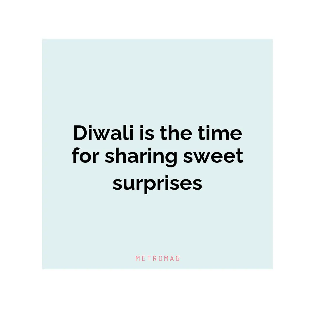 Diwali is the time for sharing sweet surprises