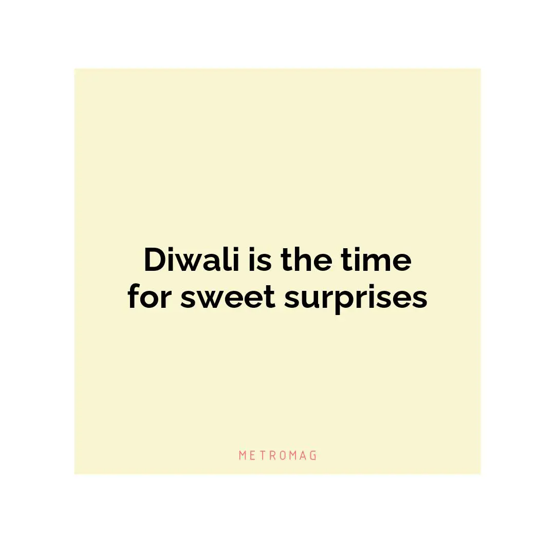 Diwali is the time for sweet surprises