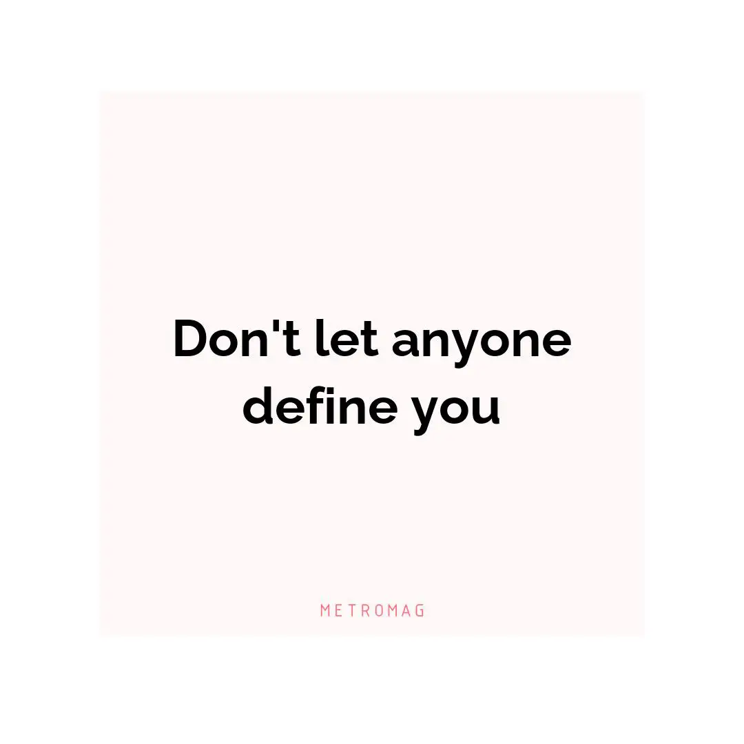 Don't let anyone define you