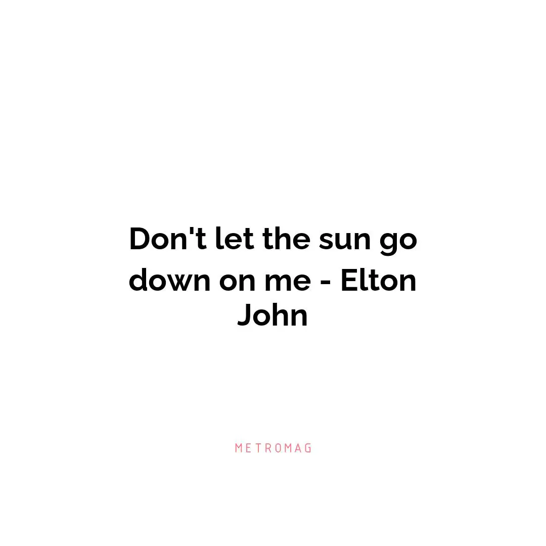 Don't let the sun go down on me - Elton John