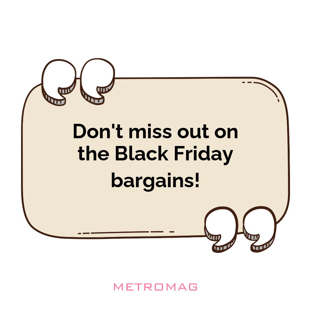 Don't miss out on the Black Friday bargains!