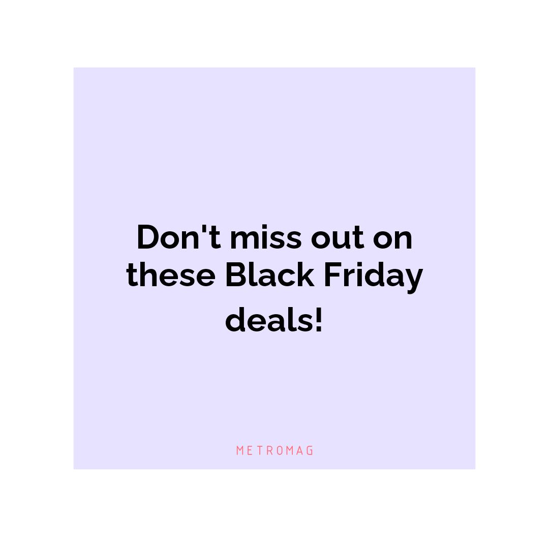 Don't miss out on these Black Friday deals!