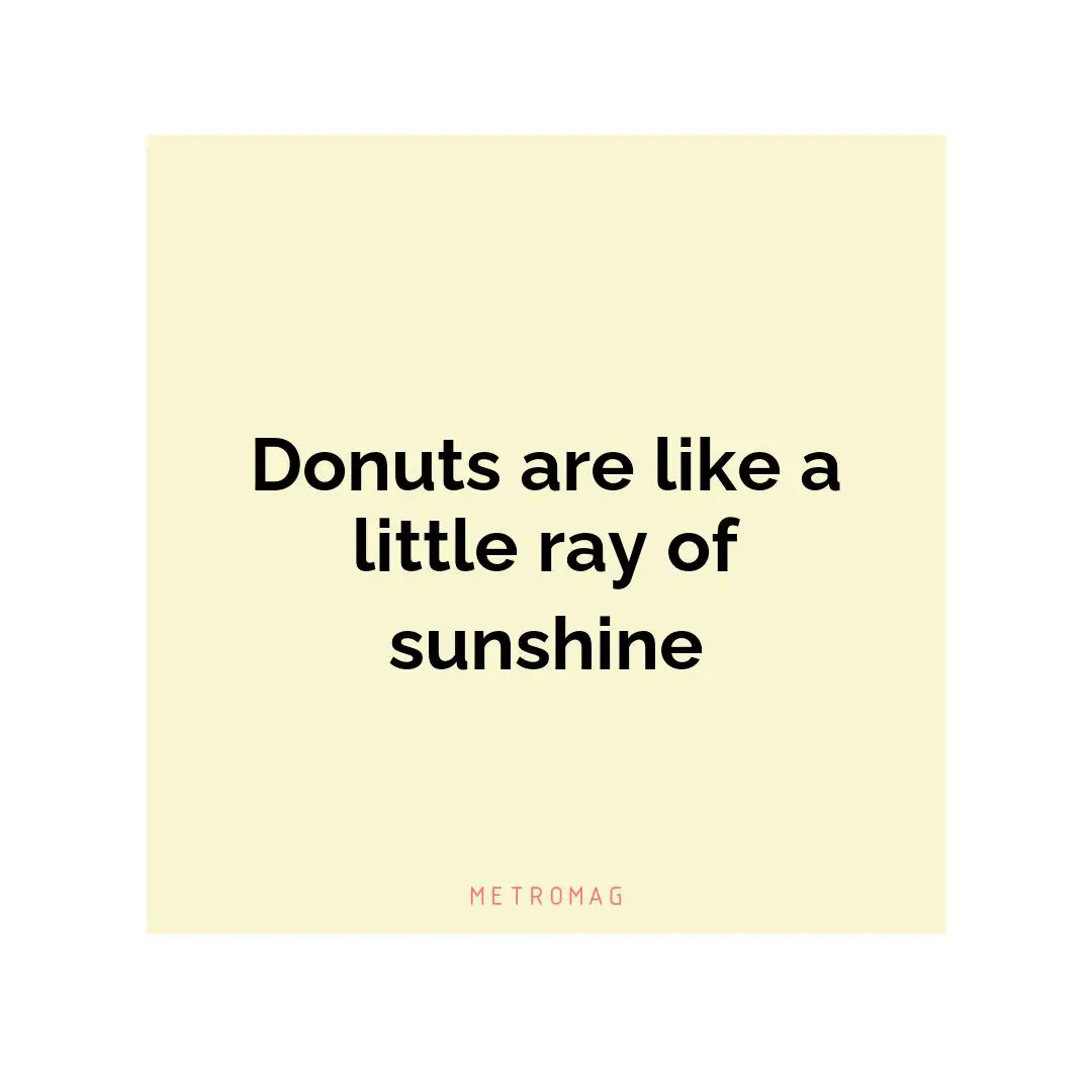 Donuts are like a little ray of sunshine