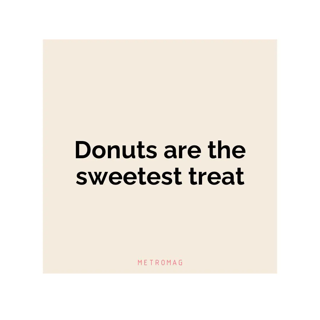Donuts are the sweetest treat