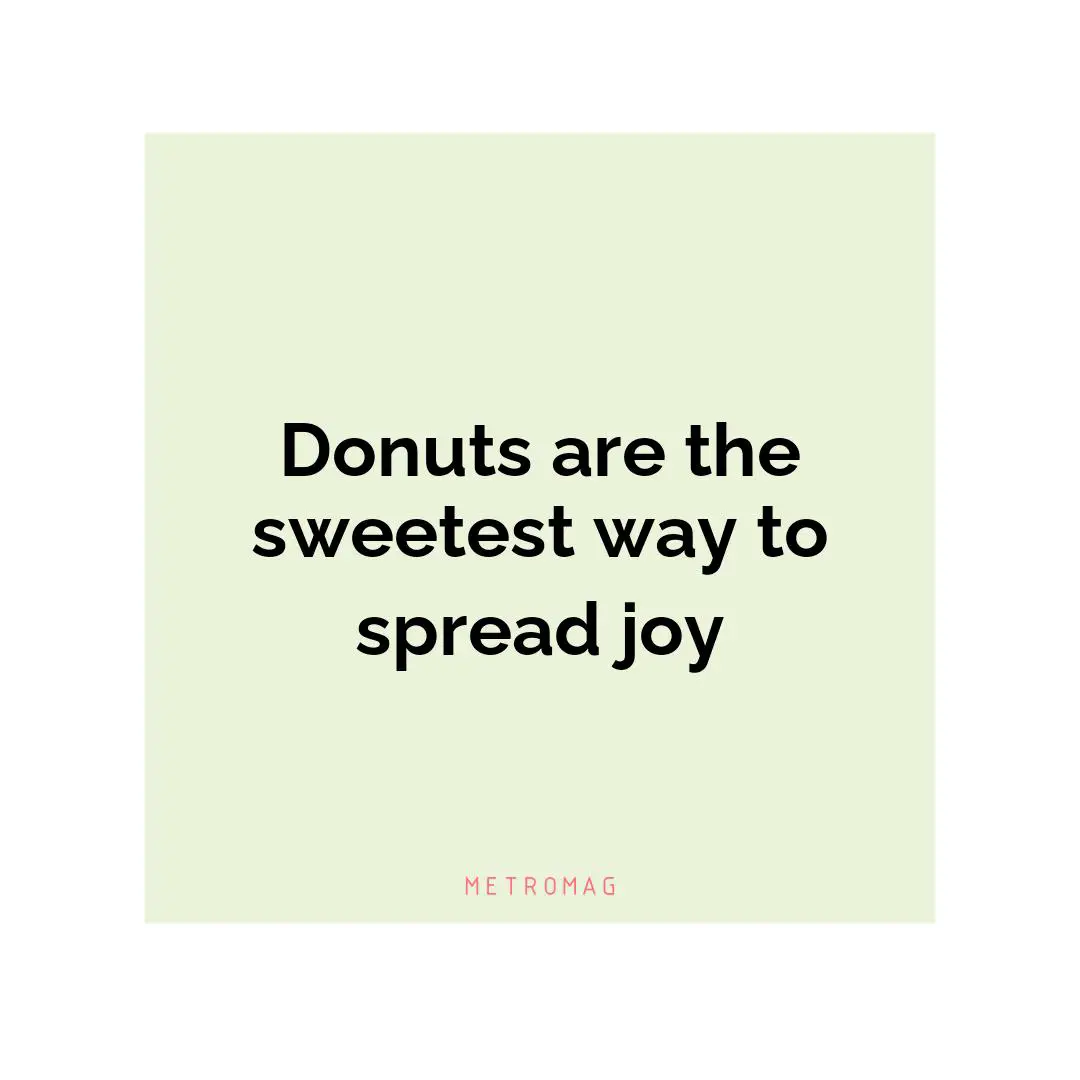 Donuts are the sweetest way to spread joy