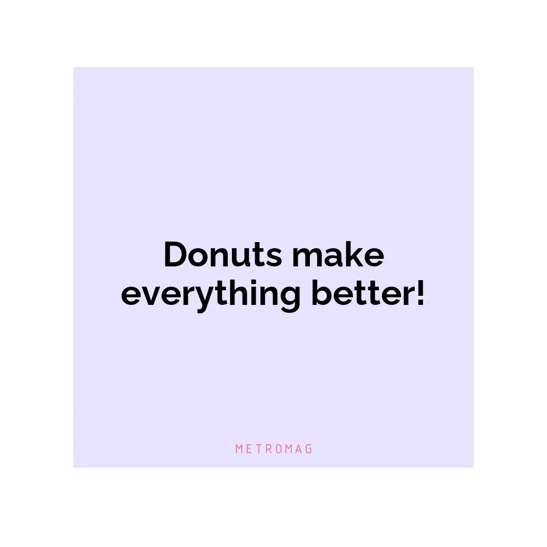 Donuts make everything better!
