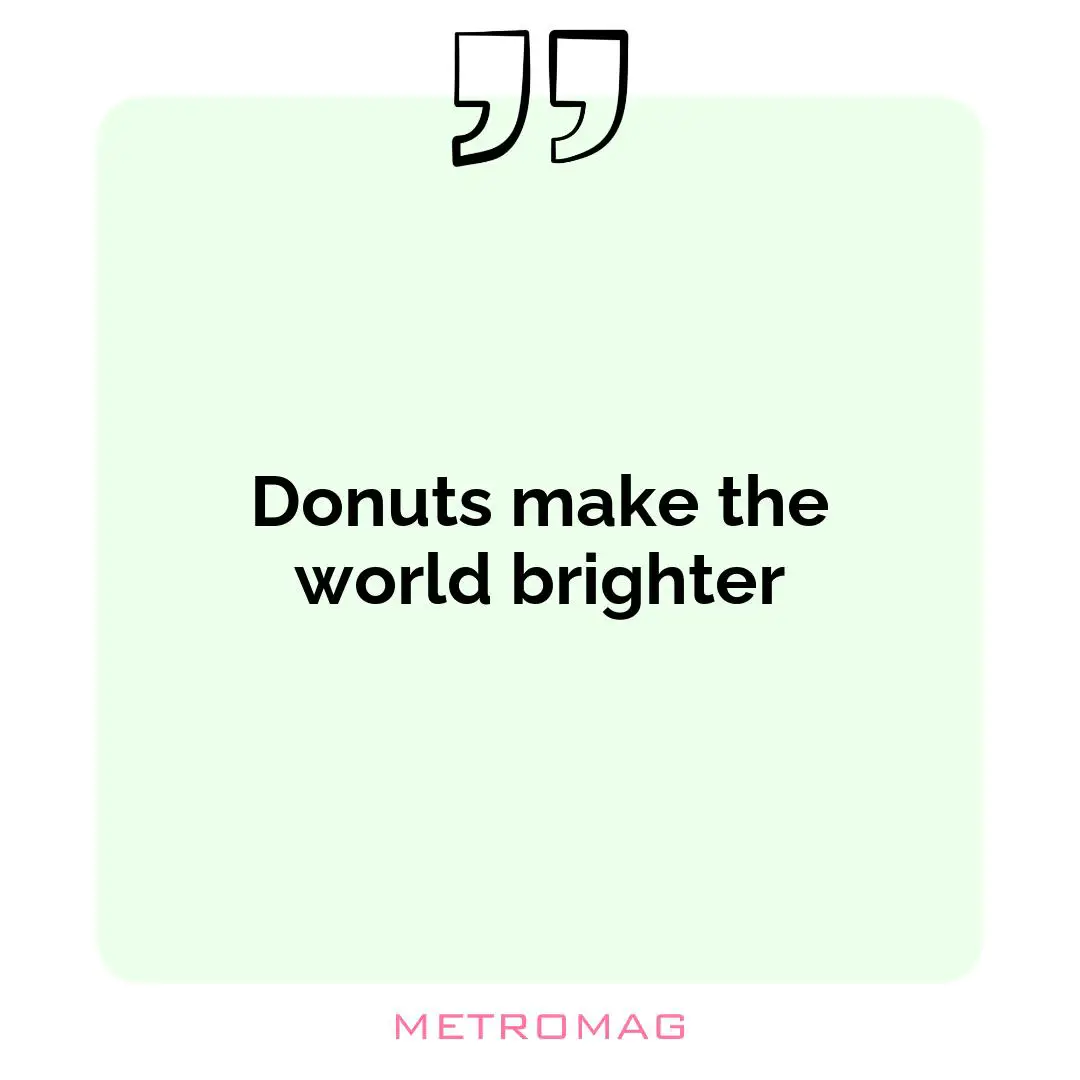 Donuts make the world brighter
