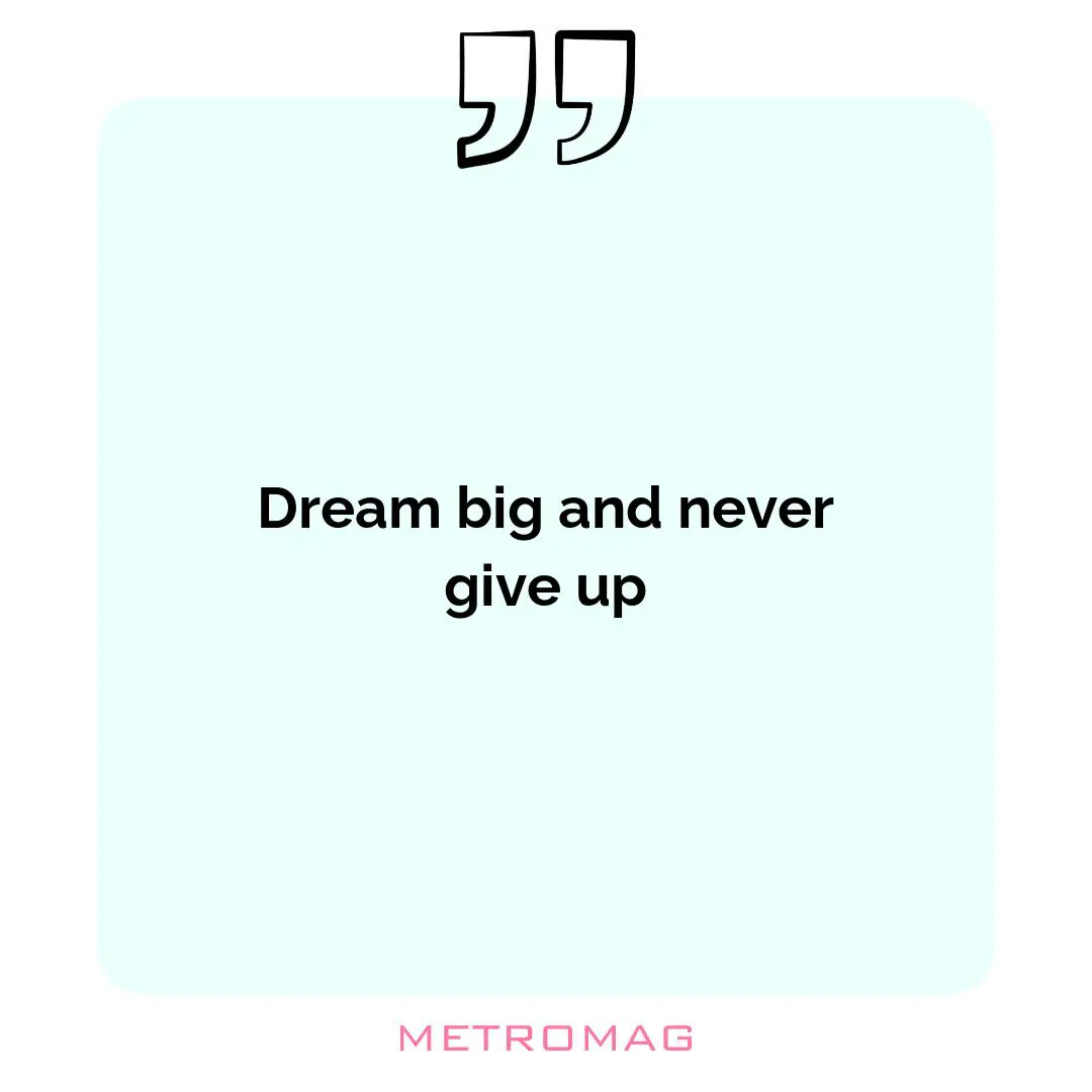 Dream big and never give up