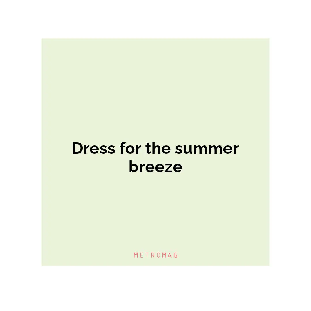Dress for the summer breeze