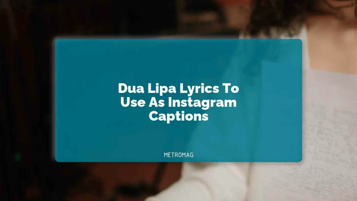 Dua Lipa Lyrics To Use As Instagram Captions