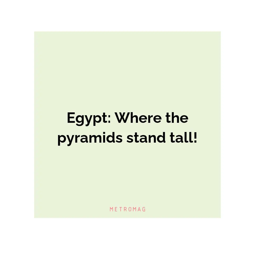 Egypt: Where the pyramids stand tall!