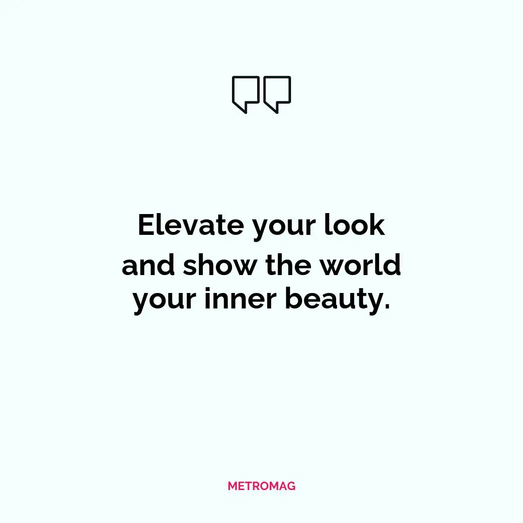 Elevate your look and show the world your inner beauty.