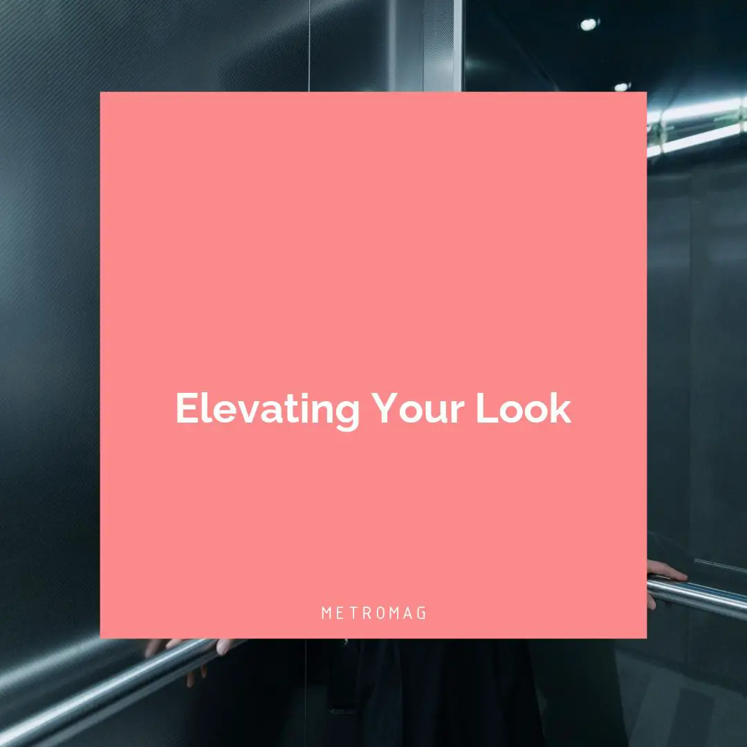 Elevating Your Look