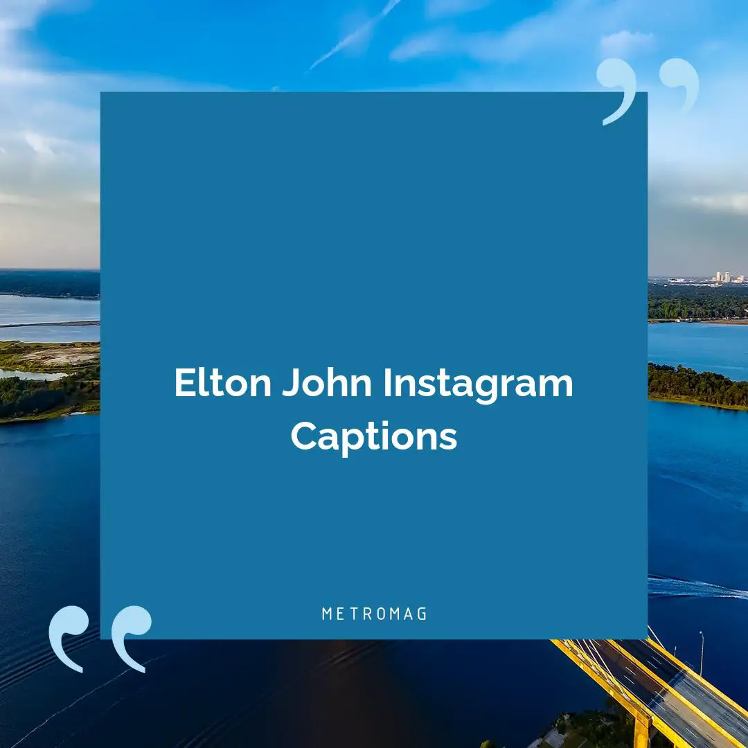 Elton John Instagram Captions