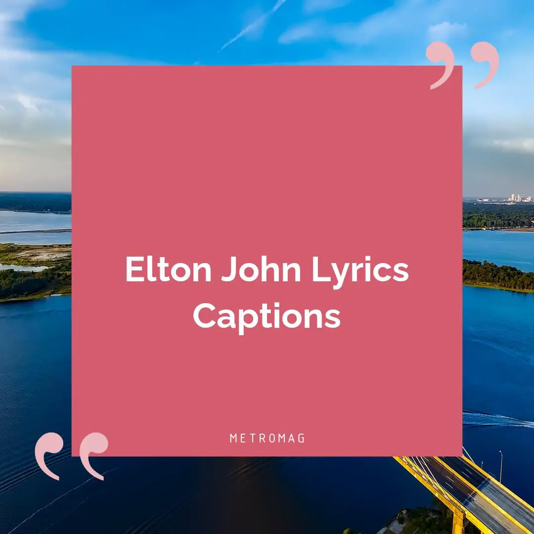 Elton John Lyrics Captions