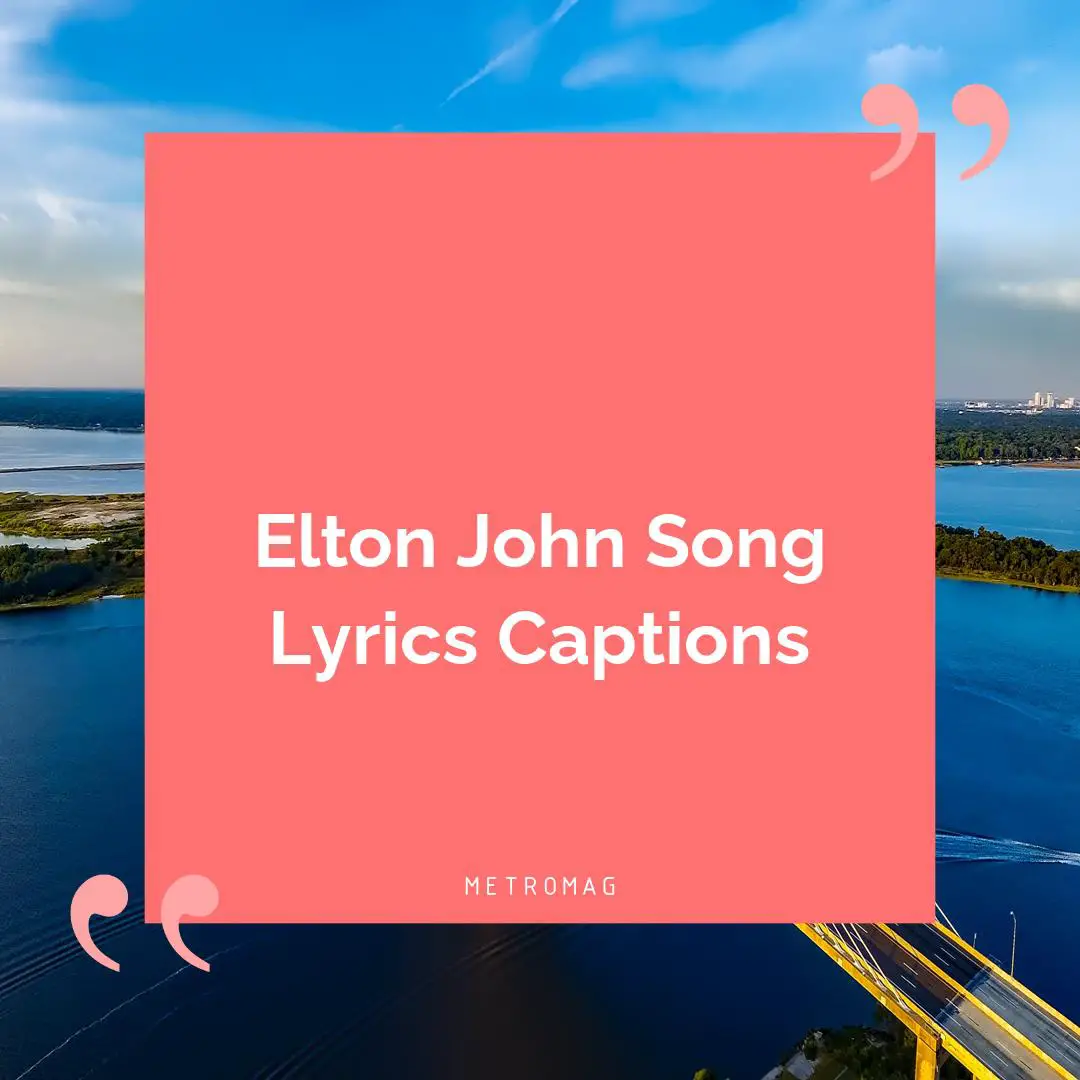 Elton John Song Lyrics Captions
