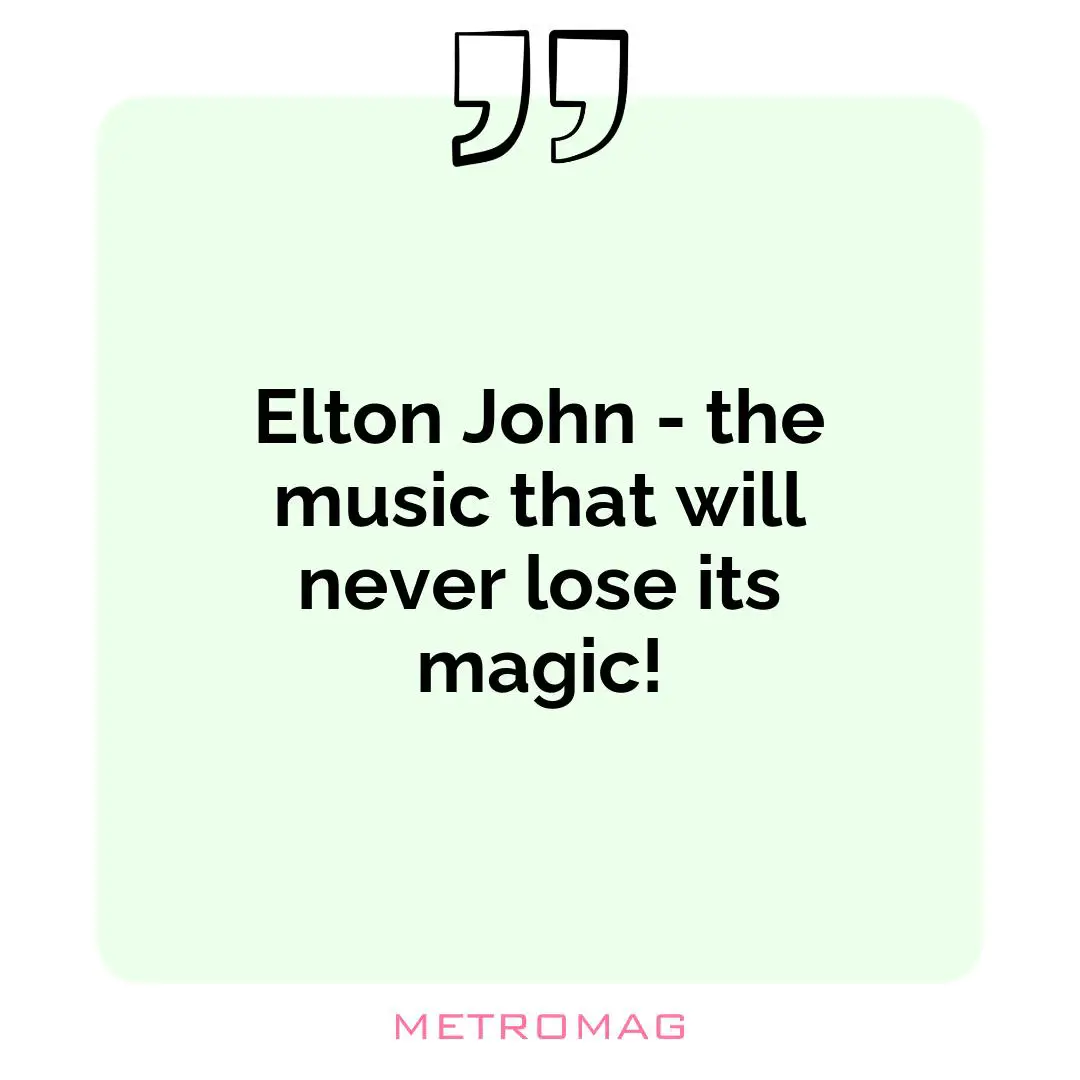 Elton John - the music that will never lose its magic!