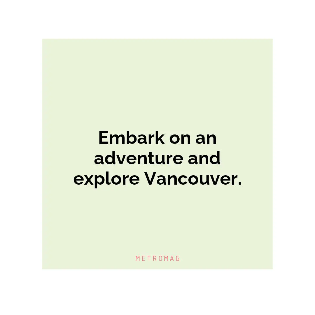 Embark on an adventure and explore Vancouver.