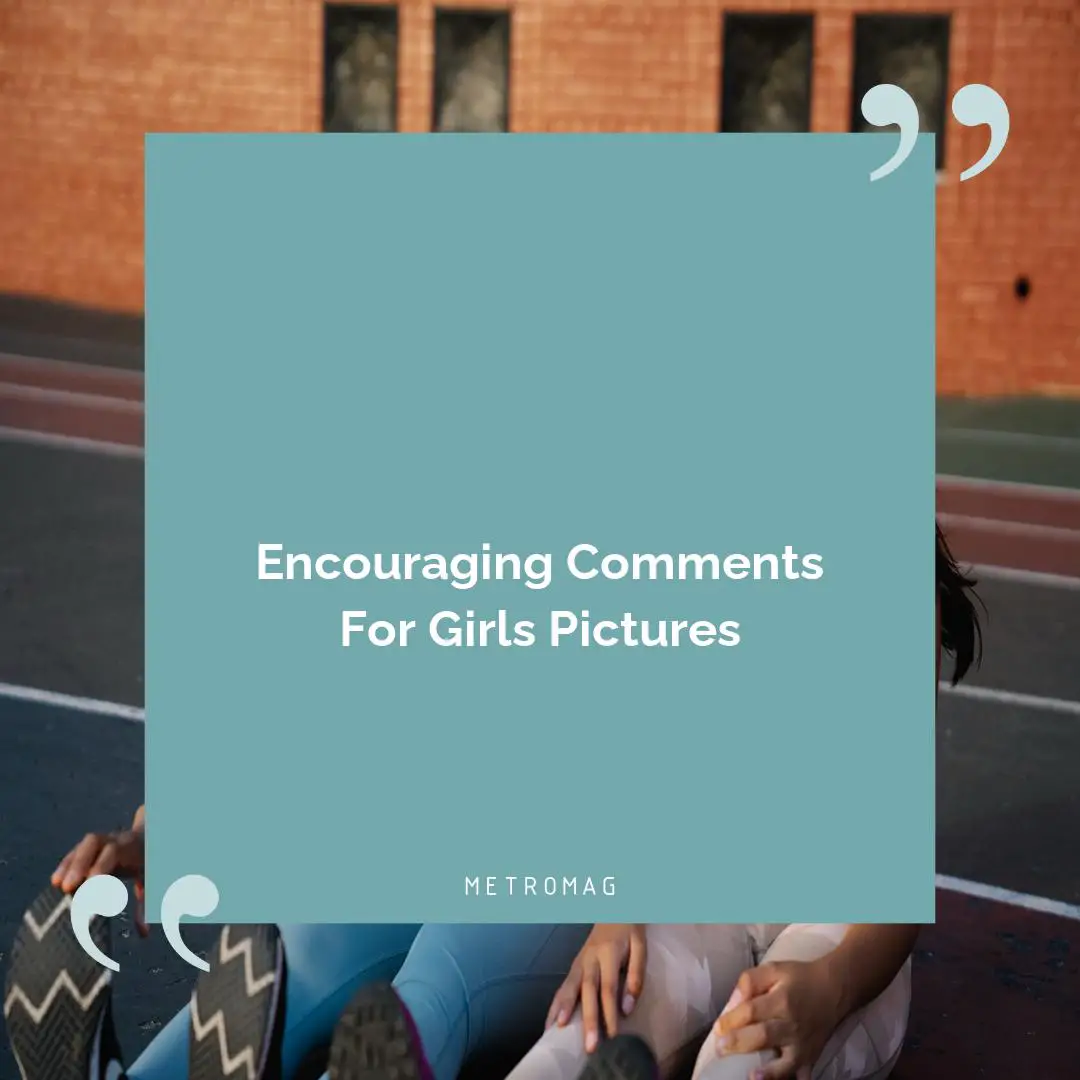 Encouraging Comments For Girls Pictures