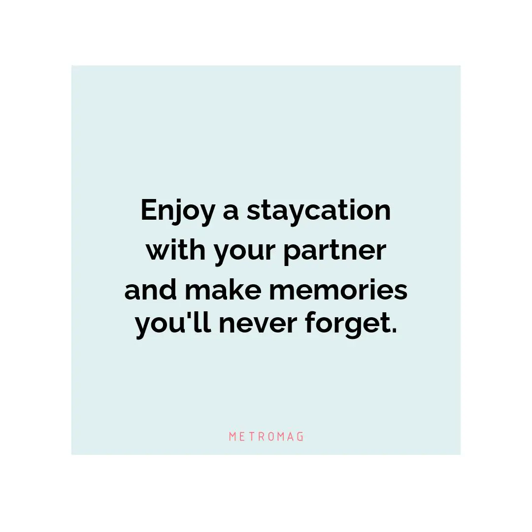 Enjoy a staycation with your partner and make memories you'll never forget.