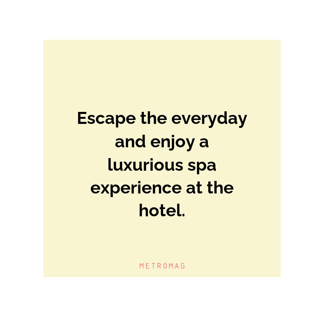 Escape the everyday and enjoy a luxurious spa experience at the hotel.