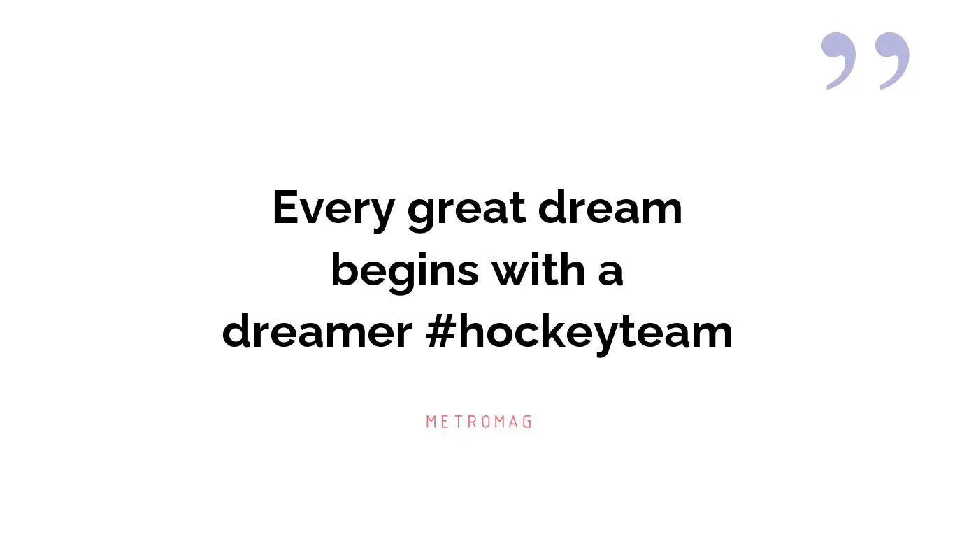 Every great dream begins with a dreamer #hockeyteam