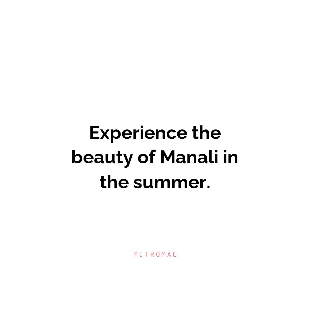Experience the beauty of Manali in the summer.