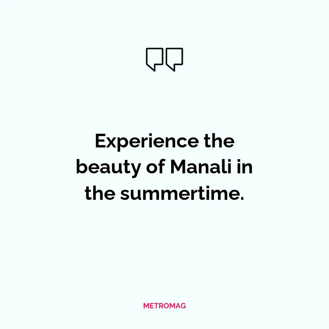 Experience the beauty of Manali in the summertime.