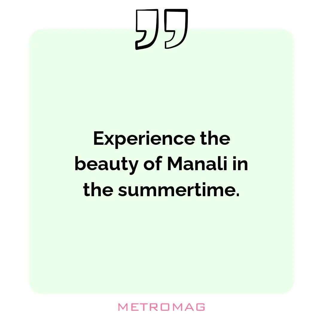 Experience the beauty of Manali in the summertime.