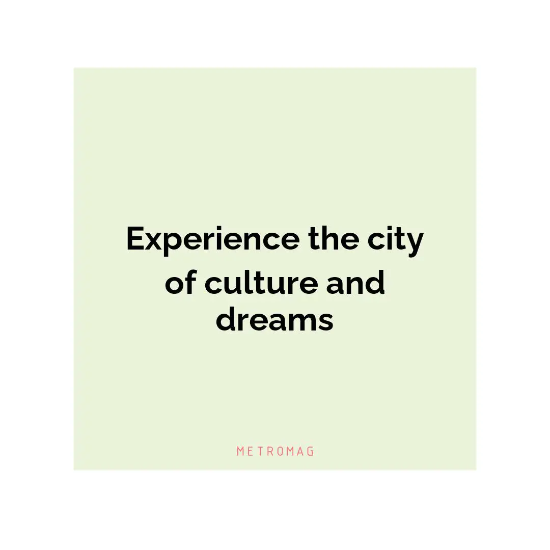 Experience the city of culture and dreams
