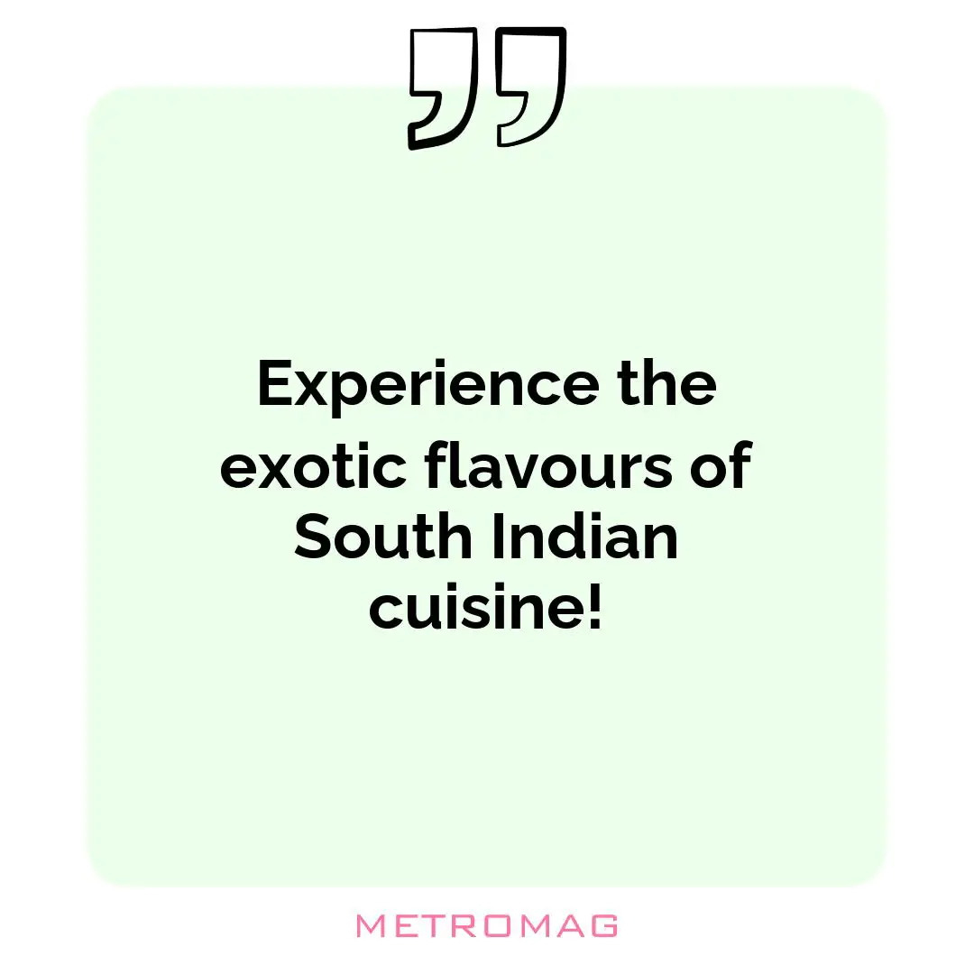 Experience the exotic flavours of South Indian cuisine!