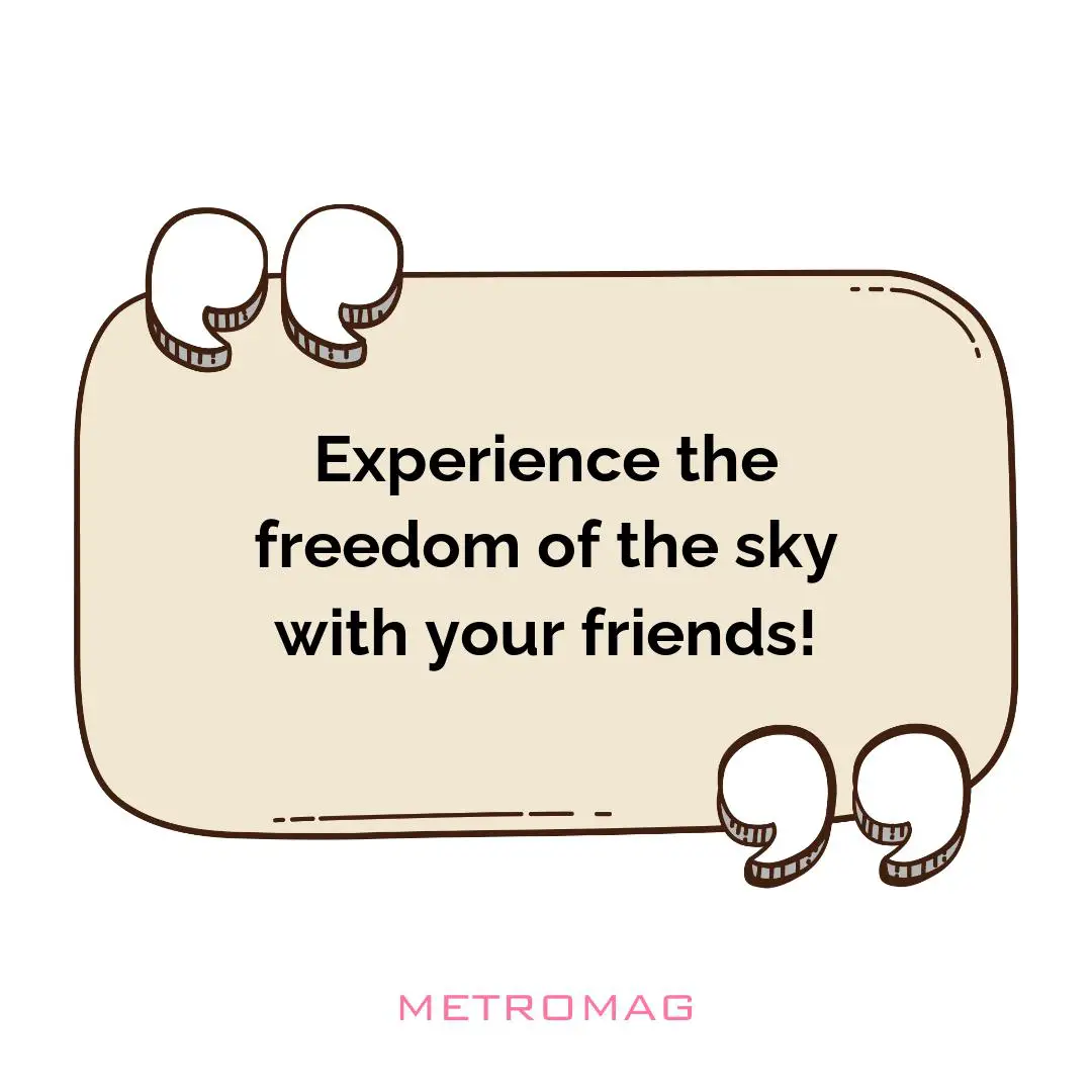 Experience the freedom of the sky with your friends!