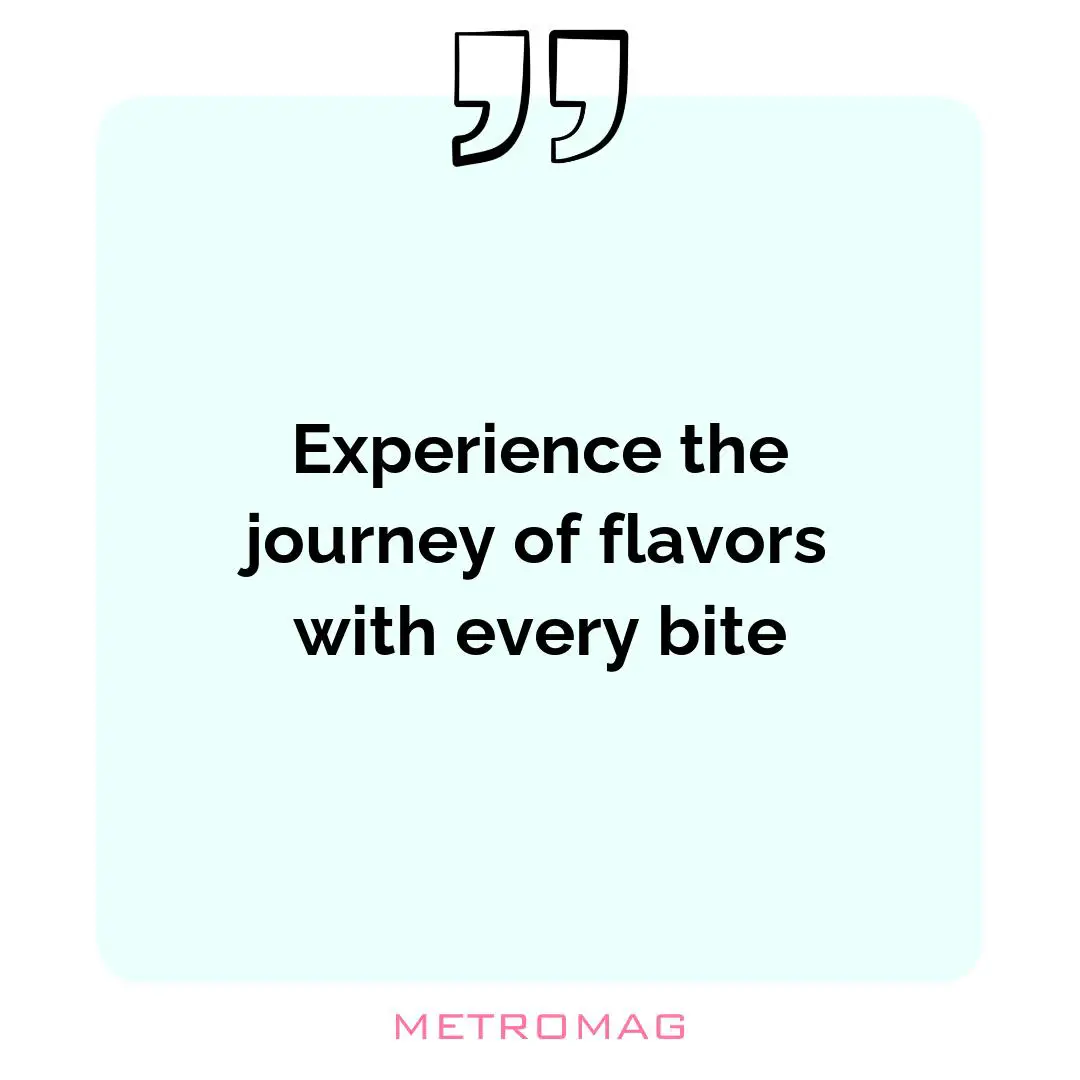 Experience the journey of flavors with every bite