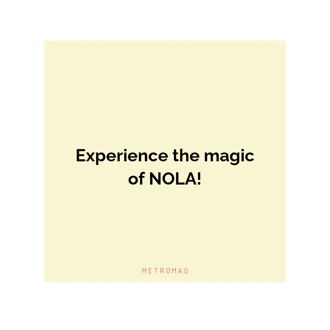Experience the magic of NOLA!