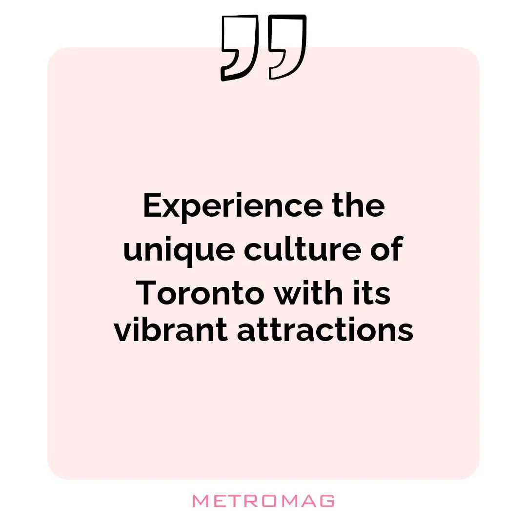Experience the unique culture of Toronto with its vibrant attractions