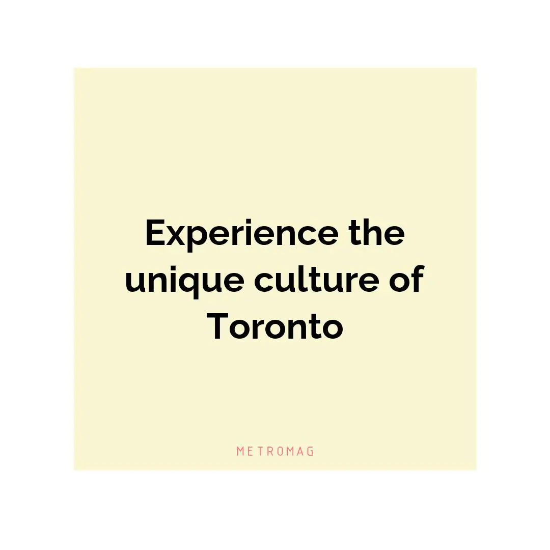 Experience the unique culture of Toronto