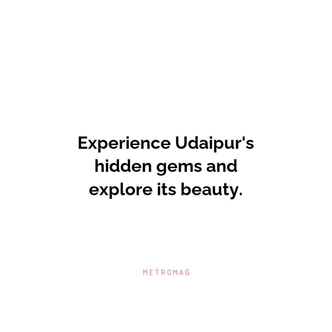 Experience Udaipur's hidden gems and explore its beauty.