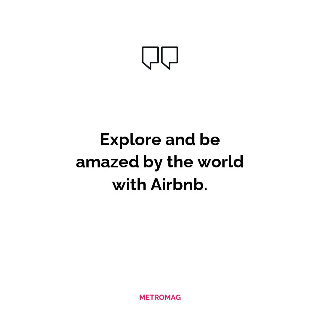 Explore and be amazed by the world with Airbnb.