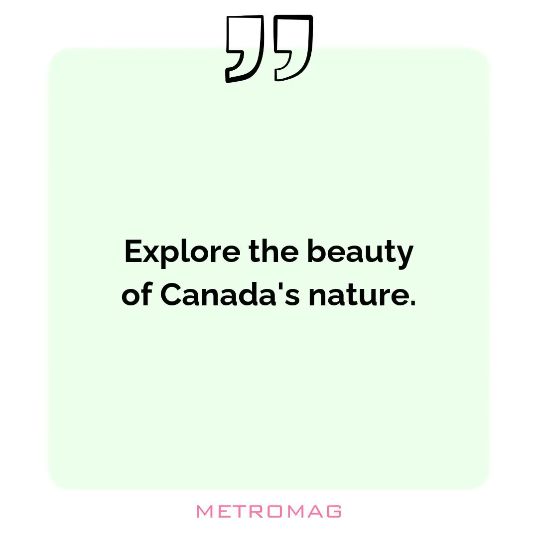 Explore the beauty of Canada's nature.