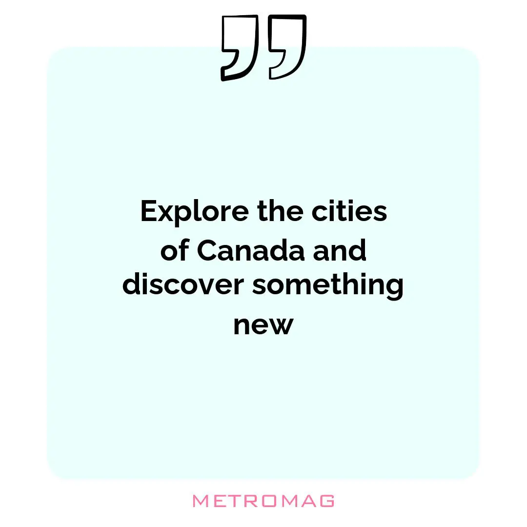 Explore the cities of Canada and discover something new
