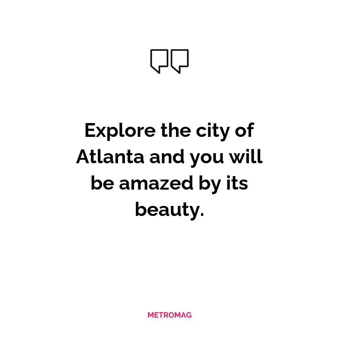 Explore the city of Atlanta and you will be amazed by its beauty.